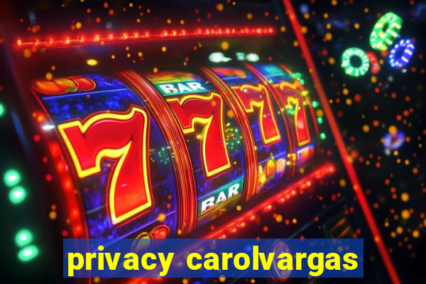 privacy carolvargas